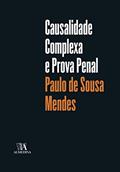 Ler Causalidade Complexa e Prova Penal, do autor Paulo de Sousa Mendes Ler Causalidade Complexa e Prova Penal, do autor Paulo de Sousa Mendes