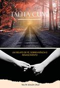 Ler Talita Cumi- Uma autobiografia: Um relato de fé, sobrevivência e renascimento, do autor Talita Souza Cruz