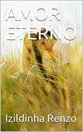 Ler AMOR ETERNO, do autor Izildinha Renzo