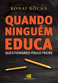 Ler Quando ninguém educa: Questionando Paulo Freire, do autor Ronai Rocha Ler Quando ninguém educa: Questionando Paulo Freire, do autor Ronai Rocha