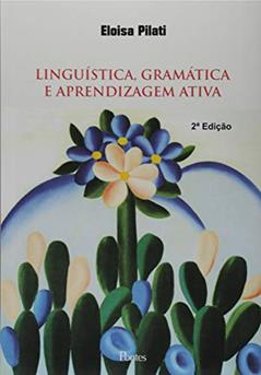 Linguística, Gramática e Aprendizagem Ativa, do autor Eloisa Pilati