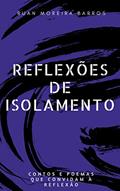Ler Reflexões de Isolamento: Contos e poemas que convidam à reflexão, do autor Ruan Moreira Barros Ler Reflexões de Isolamento: Contos e poemas que convidam à reflexão, do autor Ruan Moreira Barros