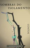 Ler Sombras do Isolamento, do autor Lourenço Moura Ler Sombras do Isolamento, do autor Lourenço Moura
