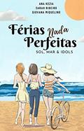 Ler Férias "nada" perfeitas: Sol, mar e idols (Férias Nada Perfeitas Livro 1), do autor Sarah Ribeiro; Ana Kezia Freitas; Giovana Miquelino