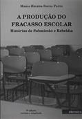 Ler Produção do Fracasso Escolar, A. Histórias de Submissão e Rebeldia, do autor Maria Helena de Souza Patto Ler Produção do Fracasso Escolar, A. Histórias de Submissão e Rebeldia, do autor Maria Helena de Souza Patto