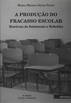 Produção do Fracasso Escolar, A. Histórias de Submissão e Rebeldia, do autor Maria Helena de Souza Patto