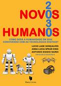 Ler Novos humanos 2030 - Como será a humanidade em 2030 convivendo com as tecnologias digitais?, do autor Lucio Lage Gonçalves; Antonio Egidio Nardi Ler Novos humanos 2030 - Como será a humanidade em 2030 convivendo com as tecnologias digitais?, do autor Lucio Lage Gonçalves; Antonio Egidio Nardi