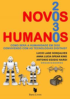 Novos humanos 2030 - Como será a humanidade em 2030 convivendo com as tecnologias digitais?, do autor Lucio Lage Gonçalves; Antonio Egidio Nardi