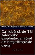 Ler Da incidência de ITBI sobre valor excedente de imóvel em integralização de capital, do autor Bruno Marques Rodrigues Aires