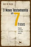 Ler O Novo Testamento em sete frases: Pequena introdução a um vasto assunto, do autor Gary M. Burge Ler O Novo Testamento em sete frases: Pequena introdução a um vasto assunto, do autor Gary M. Burge