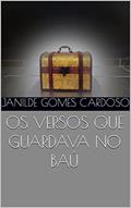 Ler OS VERSOS QUE GUARDAVA NO BAÚ, do autor Janilde Gomes Cardoso Ler OS VERSOS QUE GUARDAVA NO BAÚ, do autor Janilde Gomes Cardoso