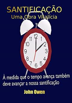 Santificação - Uma Obra Vitalícia, do autor Silvo Dutra