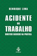 Ler Acidente de Trabalho - Direitos básicos na prática, do autor Henrique Lima Ler Acidente de Trabalho - Direitos básicos na prática, do autor Henrique Lima