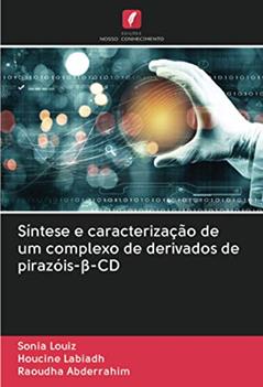 Síntese e caracterização de um complexo de derivados de pirazóis-¿-CD, do autor Sonia Louiz; Houcine Labiadh; Raoudha Abderrahim