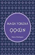Ler LIVRO MAGIA ??GÙN: MAGIA Y?RÙBÀ, do autor MARCO ANTONIO RODRIGUES; ÀW? IFÁBÙNMÌ FÁTÙNMBÍ Ler LIVRO MAGIA ??GÙN: MAGIA Y?RÙBÀ, do autor MARCO ANTONIO RODRIGUES; ÀW? IFÁBÙNMÌ FÁTÙNMBÍ