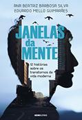 Ler Janelas da mente: 12 histórias sobre o transtorno da vida moderna, do autor Dra. Ana Beatriz Barbosa Silva; Eduardo Mello Guimarães