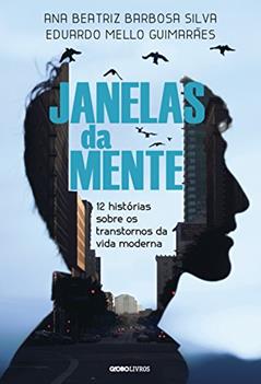 Janelas da mente: 12 histórias sobre o transtorno da vida moderna, do autor Dra. Ana Beatriz Barbosa Silva; Eduardo Mello Guimarães