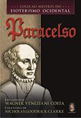 Ler Paracelso - Coleção Mestres do Esoterismo Ocidental, do autor Nicholas Goodrick Clarke Ler Paracelso - Coleção Mestres do Esoterismo Ocidental, do autor Nicholas Goodrick Clarke