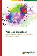 Ler Vejo logo simbolizo!: Uma abordagem semiótica da percepção da linguagem visual, do autor Campanhole Sidney