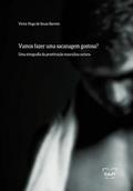 Ler Vamos fazer uma sacanagem gostosa?: uma etnografia da prostituição masculina carioca, do autor Victor Hugo de Souza Barreto Ler Vamos fazer uma sacanagem gostosa?: uma etnografia da prostituição masculina carioca, do autor Victor Hugo de Souza Barreto