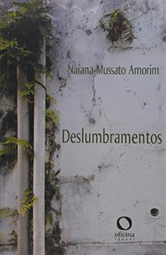 Deslumbramentos, do autor Naiana Mussato AMORIM