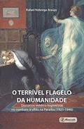 Ler O terrível flagelo da humanidade: Discursos médico-higienistas no combate à sífilis na Paraíba (1921-1940), do autor Rafael Nóbrega Araújo Ler O terrível flagelo da humanidade: Discursos médico-higienistas no combate à sífilis na Paraíba (1921-1940), do autor Rafael Nóbrega Araújo