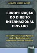 Ler Europeização do Direito Internacional Privado - Caráter Universal da Lei Aplicável e outros Contrastes com o Ordenamento Jurídico Brasileiro, do autor Augusto Jaeger Junior Ler Europeização do Direito Internacional Privado - Caráter Universal da Lei Aplicável e outros Contrastes com o Ordenamento Jurídico Brasileiro, do autor Augusto Jaeger Junior