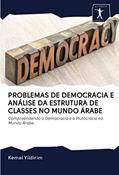 Ler PROBLEMAS DE DEMOCRACIA E ANÁLISE DA ESTRUTURA DE CLASSES NO MUNDO ÁRABE: Compreendendo a Democracia e a Plutocracia no Mundo Árabe, do autor Kemal Yildirim Ler PROBLEMAS DE DEMOCRACIA E ANÁLISE DA ESTRUTURA DE CLASSES NO MUNDO ÁRABE: Compreendendo a Democracia e a Plutocracia no Mundo Árabe, do autor Kemal Yildirim