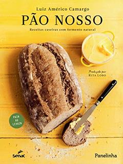 Pão nosso: receitas caseiras com fermento natural, do autor Luiz Américo Camargo
