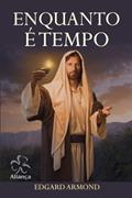 Ler Enquanto É Tempo, do autor Edgard Armond