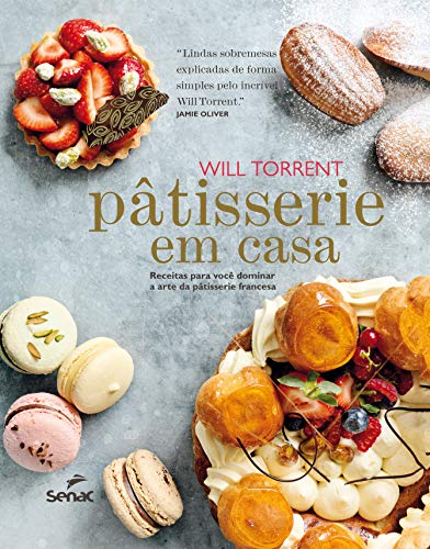 Pâtisserie em casa: Receitas para você dominar a arte da pâtisserie francesa, do autor Will Torrent