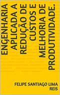 Ler Engenharia aplicada a redução de custos e melhoria de produtividade., do autor Felipe Santiago Lima Reis; Leonardo Ayres; Guilherme Marques