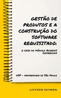 Ler Gestão de produtos e a construção do software requisitado:: o caso do módulo Acordos Comerciais, do autor Livyson Saymon Ler Gestão de produtos e a construção do software requisitado:: o caso do módulo Acordos Comerciais, do autor Livyson Saymon