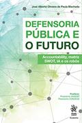 Ler Defensoria Pública e o Futuro: Accountability, Matriz Swot, IA e os Robôs, do autor José Alberto Oliveira de Paula Machado