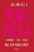Ler Era uma vez a Menopausa: Hormônio - Sexo - Poder, do autor Malcolm Montgomery