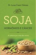 Ler SOJA HORMÔNIOS E CÂNCER - A CIÊNCIA POR TRAS DOS MITOS, do autor MARCUS FACINE Ler SOJA HORMÔNIOS E CÂNCER - A CIÊNCIA POR TRAS DOS MITOS, do autor MARCUS FACINE