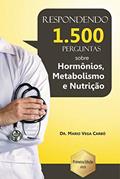 Ler Eu respondo 1.500 perguntas sobre hormônios, metabolismo e nutrição, do autor Dr. Mario Vega Carbó Ler Eu respondo 1.500 perguntas sobre hormônios, metabolismo e nutrição, do autor Dr. Mario Vega Carbó