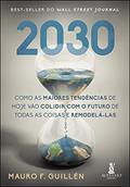 Ler 2030: Como as Maiores Tendências de Hoje Vão Colidir com o Futuro de Todas as Coisas e Remodelá-las, do autor Mauro F. Guillén Ler 2030: Como as Maiores Tendências de Hoje Vão Colidir com o Futuro de Todas as Coisas e Remodelá-las, do autor Mauro F. Guillén