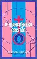 Ler O Transgênero Cristão: Ensaio teológico, ajudado pela neuropsicanálise, a respeito de transgeneridade, castidade e homossexualismo, do autor Gedson Lidorio Ler O Transgênero Cristão: Ensaio teológico, ajudado pela neuropsicanálise, a respeito de transgeneridade, castidade e homossexualismo, do autor Gedson Lidorio