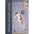 Ler Psicose, Perversão, Neurose: a Leitura de Jacques Lacan, do autor Philippe Julien