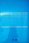 Ler A Repetição Entre Recordação e Destino, do autor Vários Autores