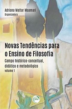 Novas tendências para o ensino de filosofia: campo histórico-conceitual, didático e metodológico - volume 1, do autor Adriana Mattar Maamari