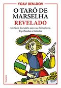 Ler O Tarô de Marselha Revelado: um Guia Completo Para o seu Simbolismo, Significados e Métodos, do autor Yoav Bem-Dov