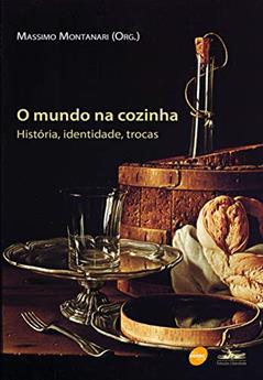 O Mundo na cozinha : História, identidade, trocas, do autor Massimo Montanari