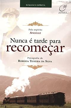 Nunca é tarde para recomeçar, do autor Roberta Teixeira da Silva; Angeluz