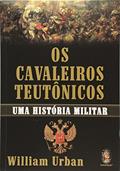 Ler Os Cavaleiros Teutônicos, do autor William Urban
