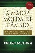 Ler A Maior Moeda de Câmbio: Você está a um passo de fé de sua nova temporada., do autor Pedro Medina Ler A Maior Moeda de Câmbio: Você está a um passo de fé de sua nova temporada., do autor Pedro Medina