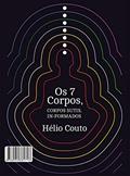 Ler Os 7 Corpos: Corpos sutis in-formados, do autor Hélio Couto