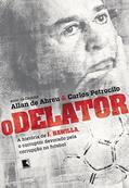 Ler O delator: A história de J. Hawilla, o corruptor devorado pela corrupção no futebol, do autor Allan de Abreu; Carlos Petrocilo Ler O delator: A história de J. Hawilla, o corruptor devorado pela corrupção no futebol, do autor Allan de Abreu; Carlos Petrocilo