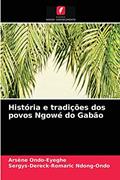 Ler História e tradições dos povos Ngowé do Gabão, do autor Arsène Ondo-Eyeghe; Sergys-Dereck-Romaric Ndong-Ondo Ler História e tradições dos povos Ngowé do Gabão, do autor Arsène Ondo-Eyeghe; Sergys-Dereck-Romaric Ndong-Ondo